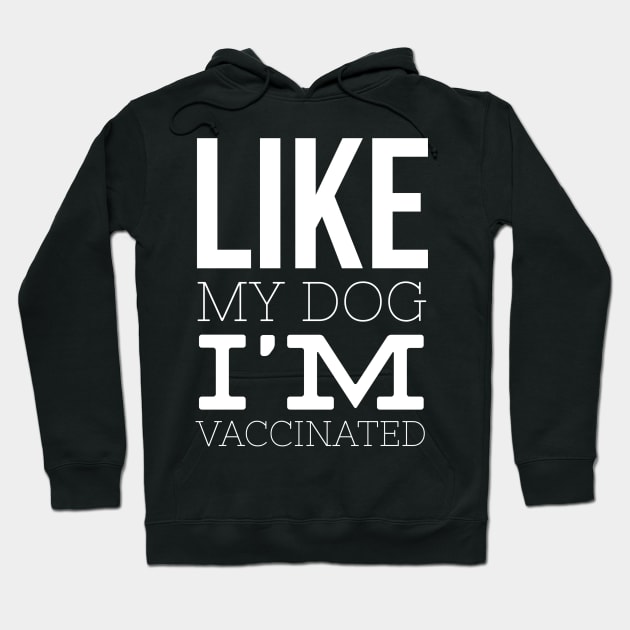 Like My Dog I'm Vaccinated Hoodie by Worldengine